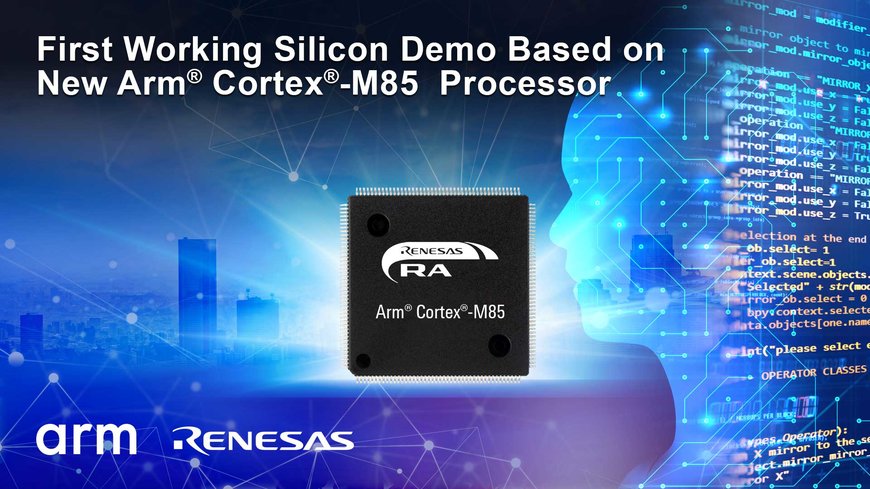 Renesas va exposer le premier silicium fonctionnel basé sur le processeur Arm Cortex-M85 récemment lancé